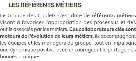 Les r f rents m tiers Le Groupe des Chalets s’est dot de r f rents m tiers visant   favoriser l’appropriation des pr...