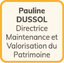 Pauline DUSSOL Directrice Maintenance et Valorisation du Patrimoine