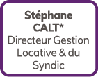 St phane CALT* Directeur Gestion Locative & du Syndic