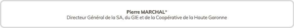 Pierre MARCHAL* Directeur G n ral de la SA, du GIE et de la Coop rative de la Haute Garonne