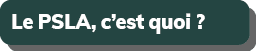 Le PSLA, c’est quoi ? 