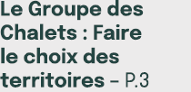 Le Groupe des Chalets : Faire le choix des territoires – p.3