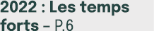 2022 : Les temps forts – p.6