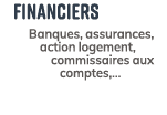 Financiers Banques, assurances, action logement, commissaires aux comptes,...