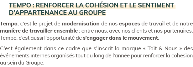 Tempo : renforcer la coh sion et le sentiment d’appartenance au Groupe Tempo, c’est le projet de modernisation de nos...