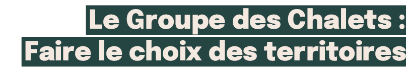 Le Groupe des Chalets : Faire le choix des territoires