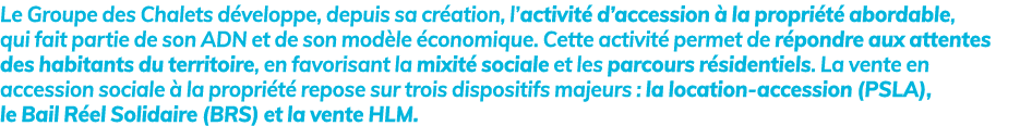 Le Groupe des Chalets d veloppe, depuis sa cr ation, l’activit d’accession   la propri t  abordable, qui fait partie...